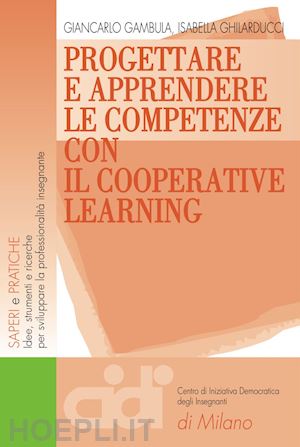 gambula giancarlo; ghilarducci isabella' - progettare e apprendere le competenze con il cooperative learning