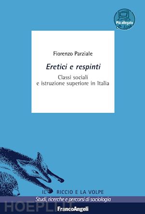 parziale fiorenzo - eretici e respinti. classi sociali e istruzione superiore in italia