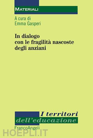 gasperi emma (curatore) - in dialogo con le fragilita' nascoste degli anziani