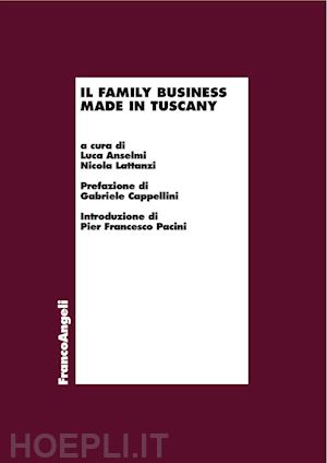 anselmi luca; lattanzi nicola - il family business made in tuscany