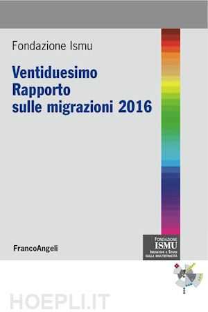 ismu fondazione (curatore) - ventiduesimo rapporto sulle migrazioni 2016