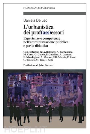 de leo d. (curatore) - urbanistica e dei prof(ass)essori. esperienze e competenze nell'amministrazione