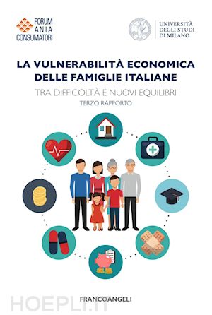 forum ania consumatori (curatore); universita' degli studi di milano (curatore) - vulnerabilita' economica delle famiglie italiane