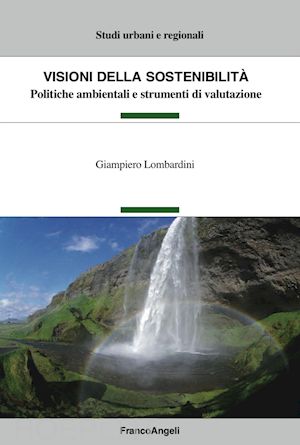 lombardini giampiero - visioni della sostenibilita'. politiche ambientali e strumenti di valutazione