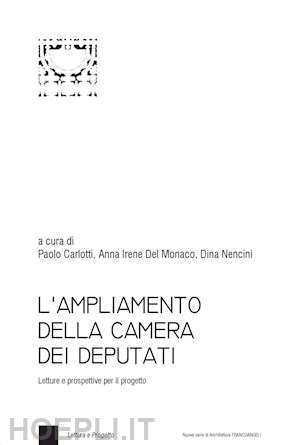 carlotti p. (curatore); nencini d. (curatore); del monaco a. i. (curatore) - ampliamento della camera dei deputati. letture e prospettive per il progetto (l'