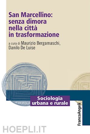 bergamaschi maurizio; de luise danilo - san marcellino: senza dimora nella citta' in trasformazione