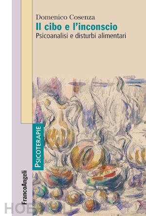 cosenza domenico - il cibo e l'inconscio. psicoanalisi e disturbi alimentari