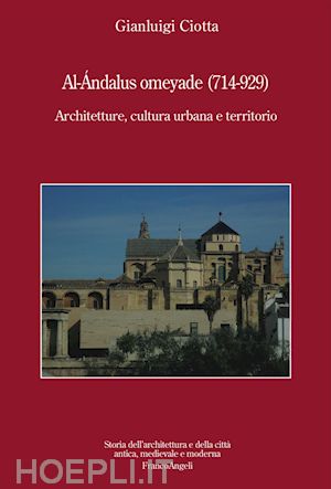 ciotta gianluigi - al-andalus omeyade (714-929). architetture, cultura urbana e territorio