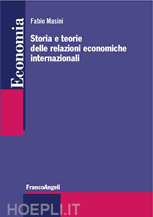 masini fabio - storia e teorie delle relazioni economiche internazionali