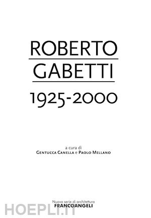 canella g. (curatore); mellano p. (curatore) - roberto gabetti 1925-2000