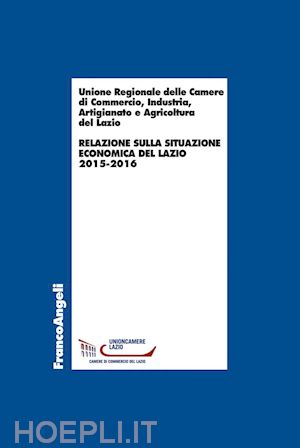 unione regionale delle camere di commercio industria - relazione sulla situazione economica del lazio 2015-2016