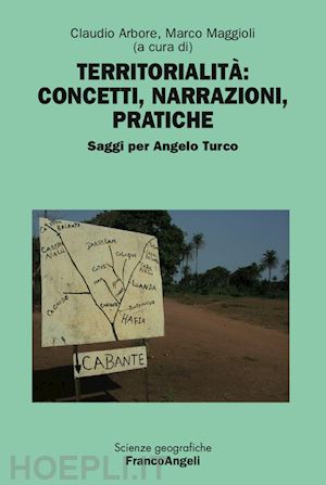 arbore c. (curatore); maggioli m. (curatore) - territorialita': concetti, narrazioni, pratiche. saggi per angelo turco