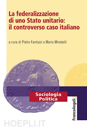fantozzi pietro mirabelli maria (curatore) - la federalizzazione di uno stato unitario: il controverso caso italiano
