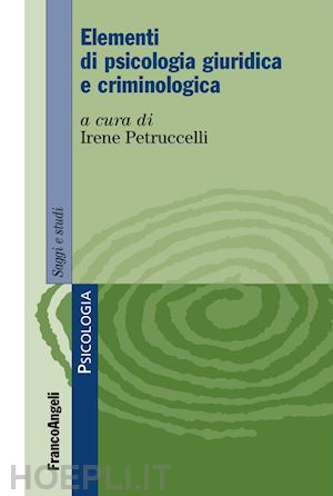 petruccelli irene (curatore) - elementi di psicologia giuridica e criminologica