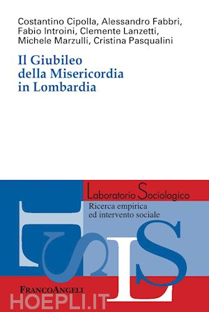 cipolla c; fabbri a.; introini f.; lanzetti c.; marzullli m.; pasqualini c. - il giubileo della misericordia in lombardia