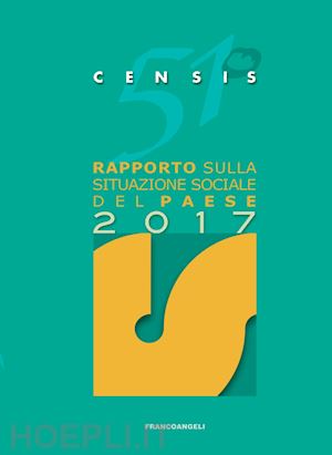 censis (curatore) - 51º rapporto sulla situazione sociale del paese - 2017
