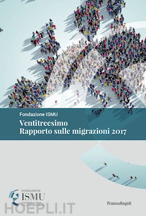 ismu (curatore) - ventitreesimo rapporto sulle migrazioni 2017