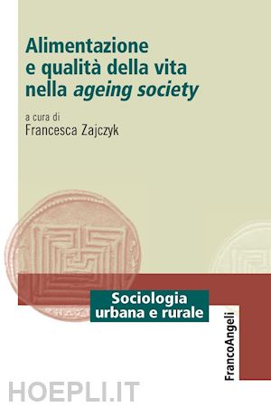 zajczyk f. (curatore) - alimentazione e qualita' della vita nella ageing society