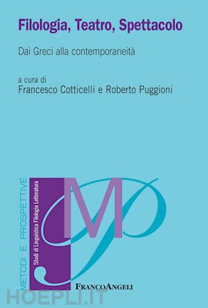 puggioni r. (curatore); cotticelli f. (curatore) - filologia, teatro, spettacolo. dai greci alla contemporaneita'