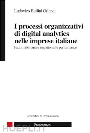 bullini orlandi ludovico - processi organizzativi di digital analytics nelle imprese italiane