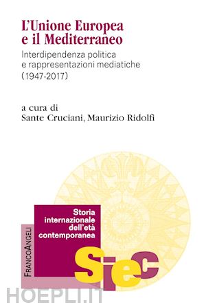 cruciani s. (curatore); ridolfi m. (curatore) - unione europea e il mediterraneo. interdipendenza politica e rappresentazioni me