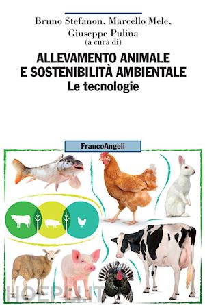 stefanon b. (curatore); mele m. (curatore); pulina g. (curatore) - allevamento animale e sostenibilita' ambientale. vol. 2: le tecnologie