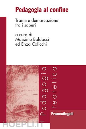 baldacci massimo; colicchi e. - pedagogia al confine. trame e demarcazione tra i saperi