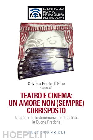 vv. aa.; ponte di pino oliviero (curatore) - teatro e cinema: un amore non (sempre) corrisposto