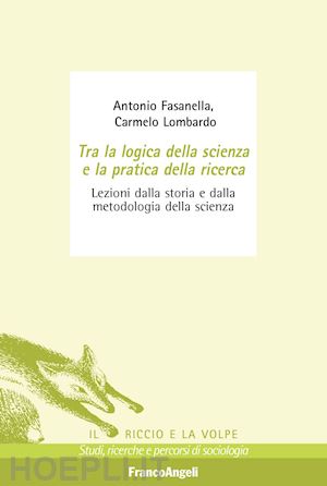 fasanella antonio; lombardo carmelo - tra la logica della scienza e la pratica della ricerca