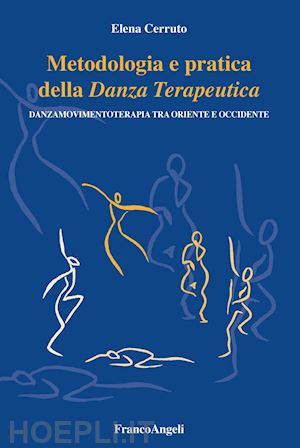 cerruto elena - metodologia e pratica della danza terapeutica. danzamovimentoterapia