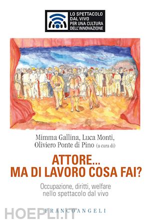 gallina m.; monti l.; ponte di pino o. (curatore) - attore... ma di lavoro cosa fai?