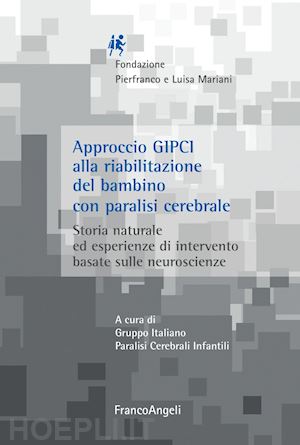 gruppo italiano paralisi cerebrale infantile (curatore) - approccio gipci alla riabilitazione del bambino con paralisi cerebrale. storia n