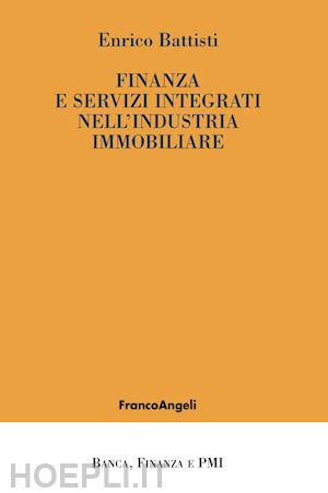 battisti enrico - finanza e servizi integrati nell'industria immobiliare