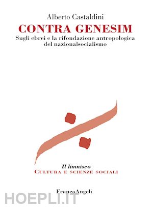 castaldini alberto - contra genesim -gli ebrei e la rifondazione antropologica del nazionalsocialismo