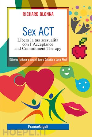 blonna richard - sex act. libera la tua sessualita' con l'acceptance and commitment therapy