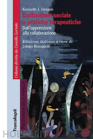 gergen kenneth j. - costruzione sociale e pratiche terapeutiche. dall'oppressione alla collaborazion