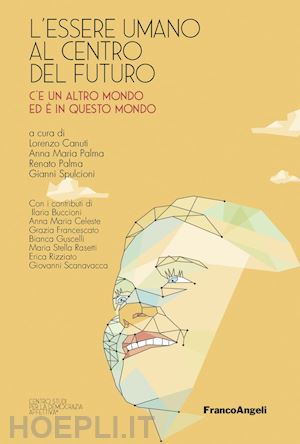 palma anna maria; spulcioni gianni; canuti lorenzo; palma renato - l'essere umano al centro del futuro