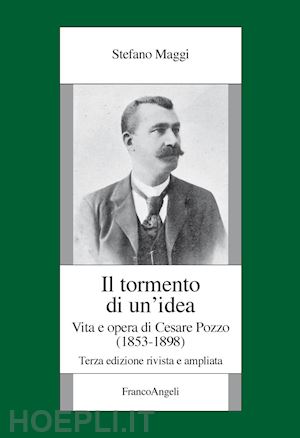 maggi stefano - il tormento di un'idea. vita e opera di cesare pozzo (1853-1898)