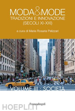 pellizzari maria rosaria (curatore) - moda e mode. tradizioni e innovazione (secoli xi-xxi). vol. 3: societa'