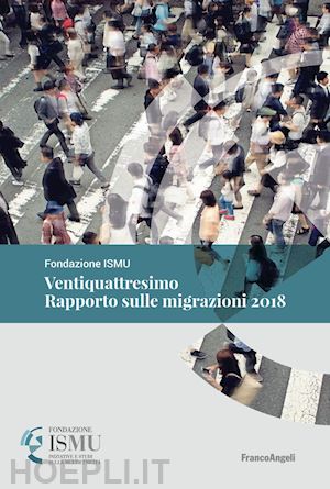 fondazione ismu - ventiquattresimo rapporto sulle migrazioni 2018