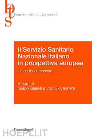 giarelli guido; giovannetti vito - servizio sanitario nazionale italiano in prospettiva europea. un'analisi compara
