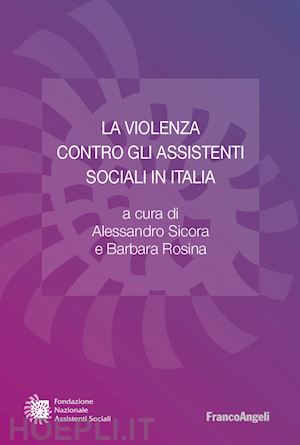 rosina barbara; sicora alessandro - la violenza contro gli assistenti sociali in italia