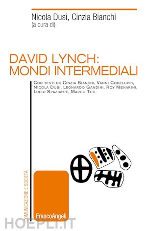 bianchi cinzia; dusi nicola - david lynch. mondi intermediali