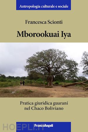 scionti francesca - mborookuai iya. pratica giuridica guarani' nel chaco boliviano