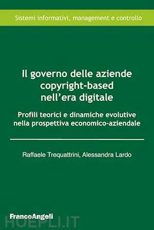 trequattrini raffaele; lardo alessandra - il governo delle aziende copyright-based nell'era digitale