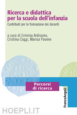 ardissino e.(curatore); coggi c.(curatore); pavone m.(curatore) - ricerca e didattica per la scuola dell'infanzia. contributi per la formazione dei docenti