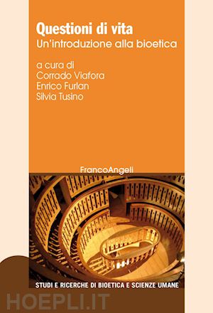 viafora corrado furlan enrico, tusino silvia (curatore) - questioni di vita - un'introduzione alla bioetica