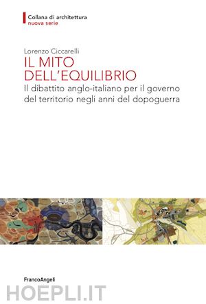 ciccarelli lorenzo - mito dell'equilibrio. il dibattito anglo-italiano per il governo del territorio