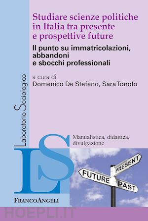 vv. aa.; de stefano domenico (curatore); tonolo sara (curatore) - studiare scienze politiche in italia tra presente e prospettive future