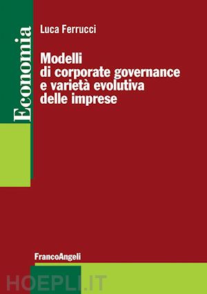 ferrucci luca - modelli di corporate governance e varietà evolutiva delle imprese